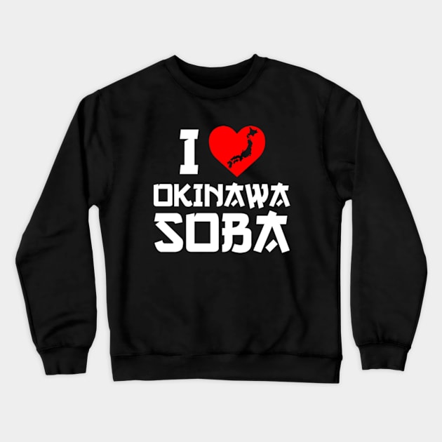 I Love Okinawa Soba | I Heart Okinawa Soba Crewneck Sweatshirt by Atelier Djeka